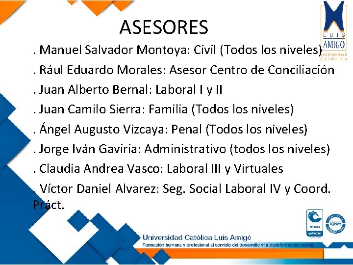 ASESORES. Manuel Salvador Montoya: Civil (Todos los niveles). Rául Eduardo Morales: Asesor Centro de