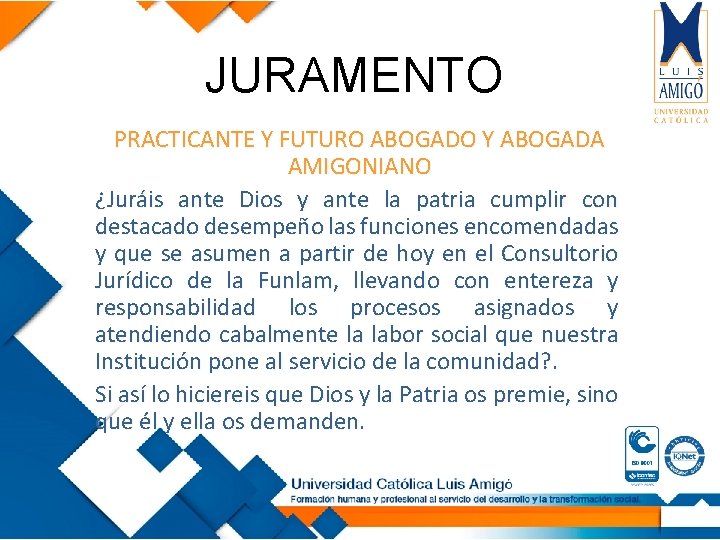 JURAMENTO PRACTICANTE Y FUTURO ABOGADO Y ABOGADA AMIGONIANO ¿Juráis ante Dios y ante la