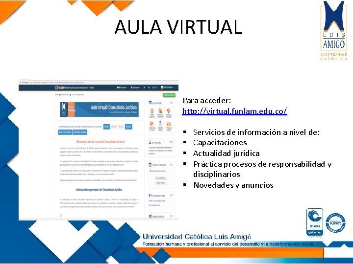 AULA VIRTUAL Para acceder: http: //virtual. funlam. edu. co/ Servicios de información a nivel