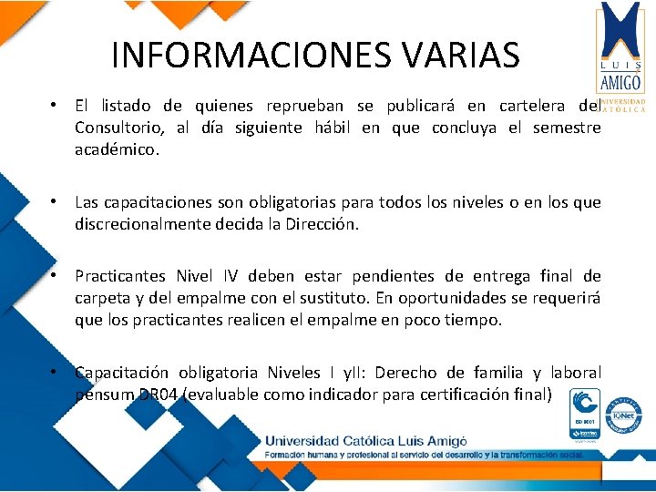 INFORMACIONES VARIAS • El listado de quienes reprueban se publicará en cartelera del Consultorio,