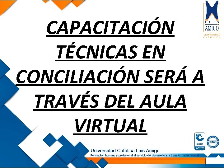 CAPACITACIÓN TÉCNICAS EN CONCILIACIÓN SERÁ A TRAVÉS DEL AULA VIRTUAL 