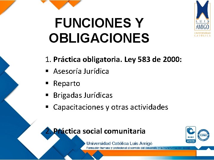 FUNCIONES Y OBLIGACIONES 1. Práctica obligatoria. Ley 583 de 2000: § Asesoría Jurídica §