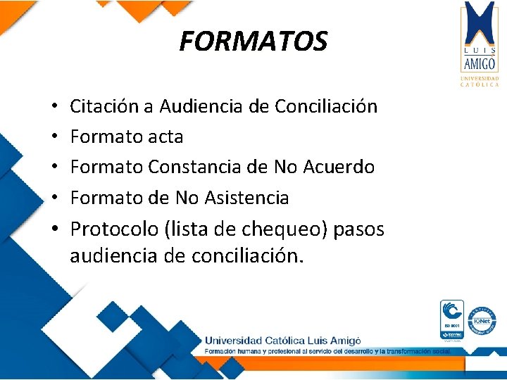 FORMATOS • • Citación a Audiencia de Conciliación Formato acta Formato Constancia de No