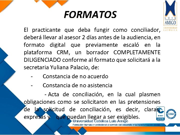 FORMATOS El practicante que deba fungir como conciliador, deberá llevar al asesor 2 días