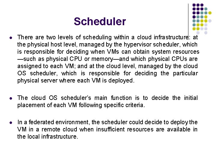 Scheduler l There are two levels of scheduling within a cloud infrastructure: at the