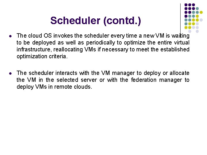Scheduler (contd. ) l The cloud OS invokes the scheduler every time a new