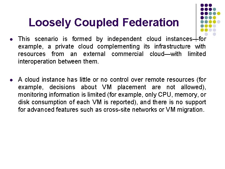 Loosely Coupled Federation l This scenario is formed by independent cloud instances—for example, a