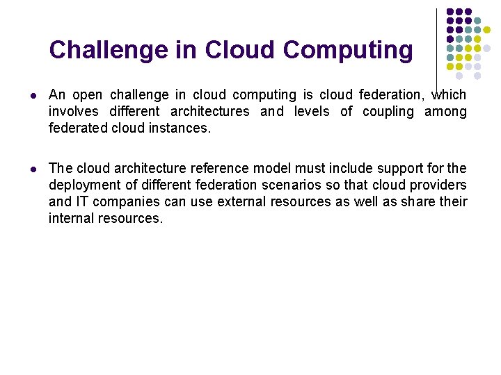 Challenge in Cloud Computing l An open challenge in cloud computing is cloud federation,