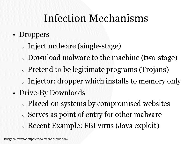 Infection Mechanisms • • Droppers o Inject malware (single-stage) o Download malware to the Infection Mechanisms • • Droppers o Inject malware (single-stage) o Download malware to the