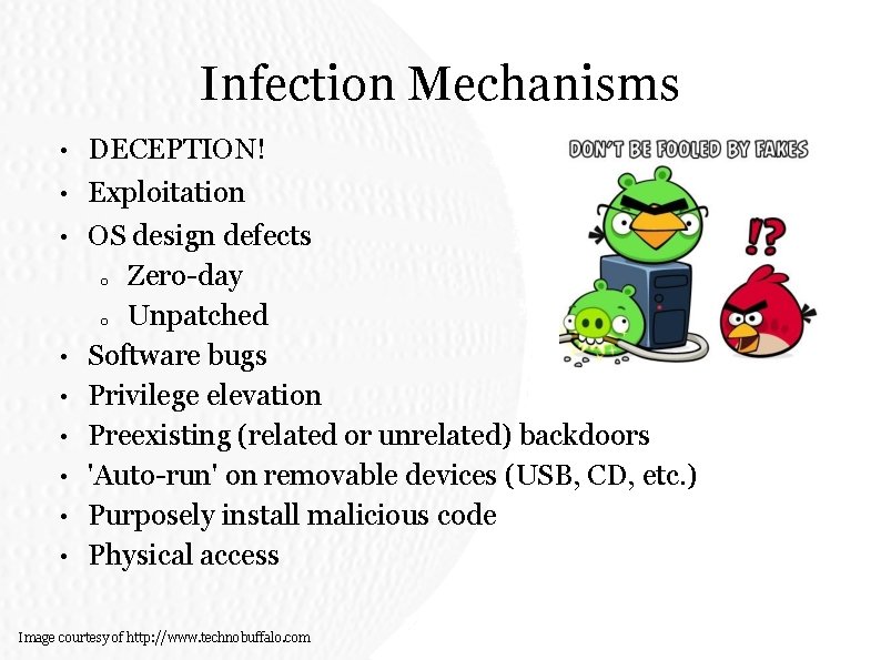 Infection Mechanisms • • • DECEPTION! Exploitation OS design defects o Zero-day o Unpatched Infection Mechanisms • • • DECEPTION! Exploitation OS design defects o Zero-day o Unpatched