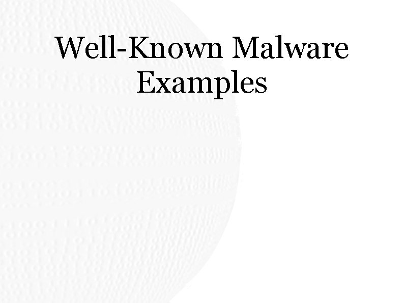 Well-Known Malware Examples Well-Known Malware Examples