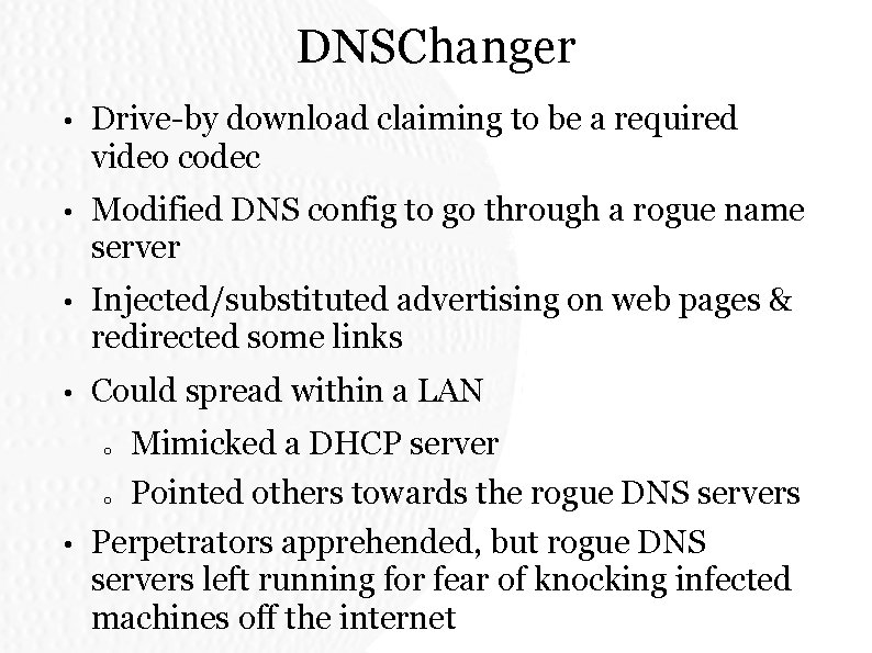 DNSChanger • Drive-by download claiming to be a required video codec • Modified DNS DNSChanger • Drive-by download claiming to be a required video codec • Modified DNS