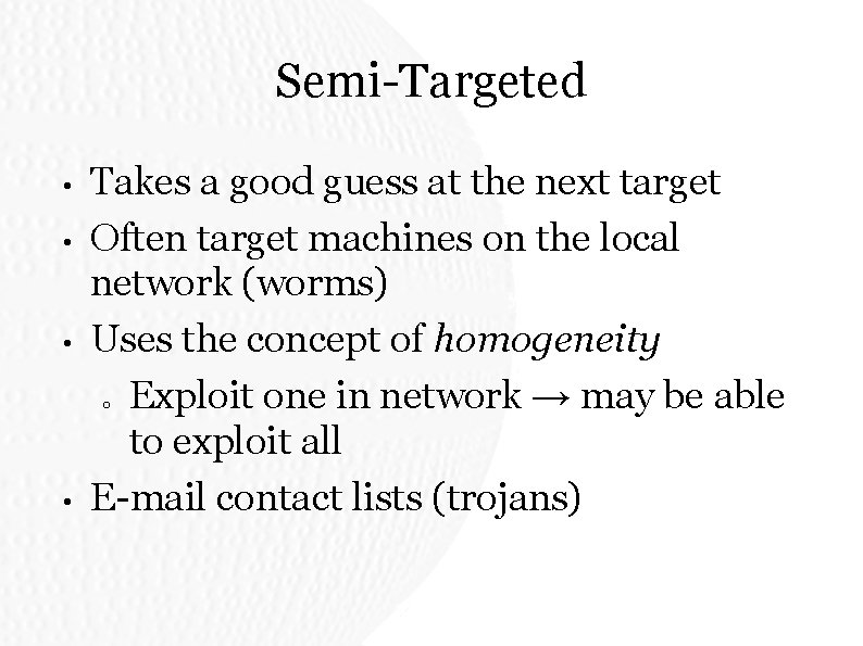 Semi-Targeted • • Takes a good guess at the next target Often target machines Semi-Targeted • • Takes a good guess at the next target Often target machines