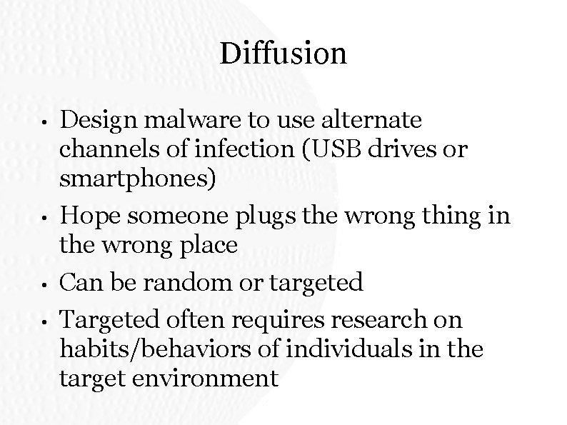 Diffusion • • Design malware to use alternate channels of infection (USB drives or Diffusion • • Design malware to use alternate channels of infection (USB drives or