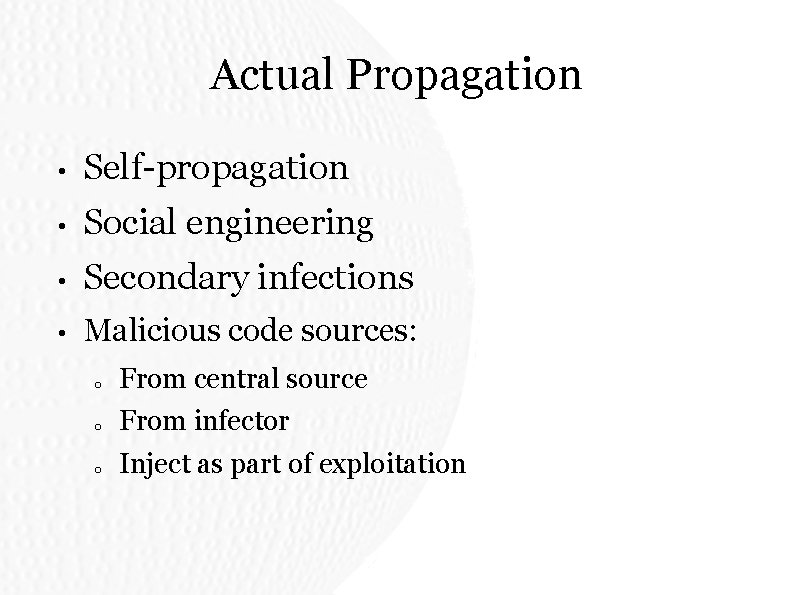 Actual Propagation • Self-propagation • Social engineering • Secondary infections • Malicious code sources: Actual Propagation • Self-propagation • Social engineering • Secondary infections • Malicious code sources: