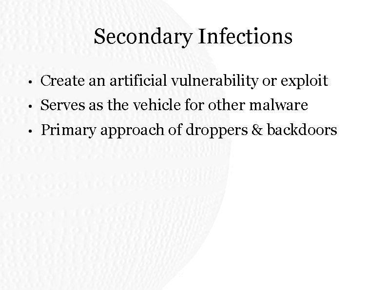 Secondary Infections • Create an artificial vulnerability or exploit • Serves as the vehicle Secondary Infections • Create an artificial vulnerability or exploit • Serves as the vehicle