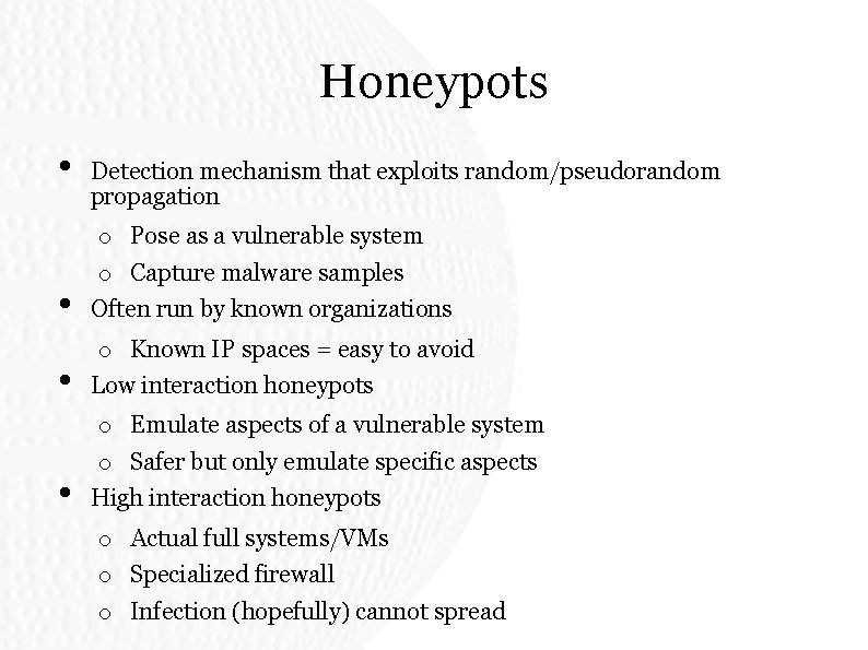 Honeypots • Detection mechanism that exploits random/pseudorandom propagation • o Pose as a vulnerable Honeypots • Detection mechanism that exploits random/pseudorandom propagation • o Pose as a vulnerable