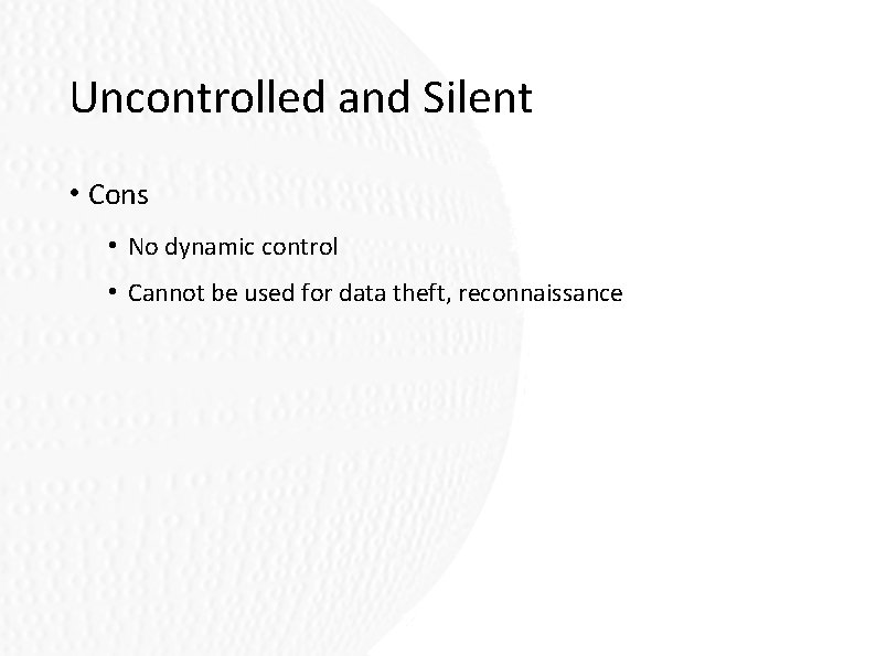 Uncontrolled and Silent • Cons • No dynamic control • Cannot be used for Uncontrolled and Silent • Cons • No dynamic control • Cannot be used for