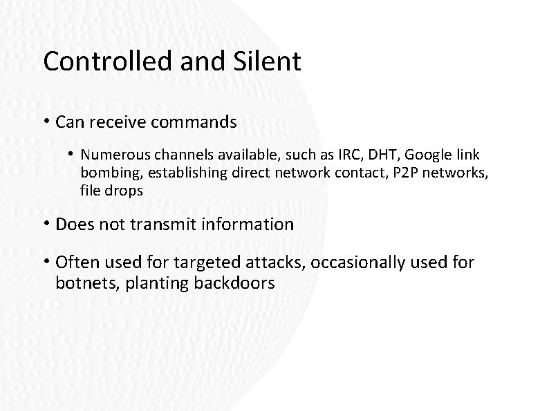 Controlled and Silent • Can receive commands • Numerous channels available, such as IRC, Controlled and Silent • Can receive commands • Numerous channels available, such as IRC,
