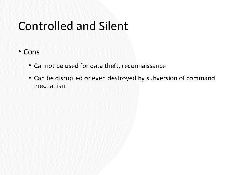 Controlled and Silent • Cons • Cannot be used for data theft, reconnaissance • Controlled and Silent • Cons • Cannot be used for data theft, reconnaissance •