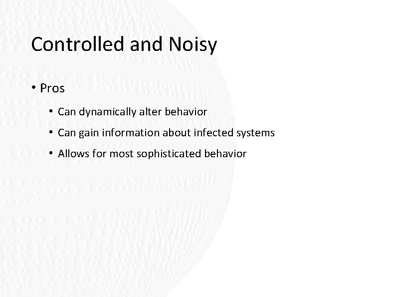 Controlled and Noisy • Pros • Can dynamically alter behavior • Can gain information Controlled and Noisy • Pros • Can dynamically alter behavior • Can gain information