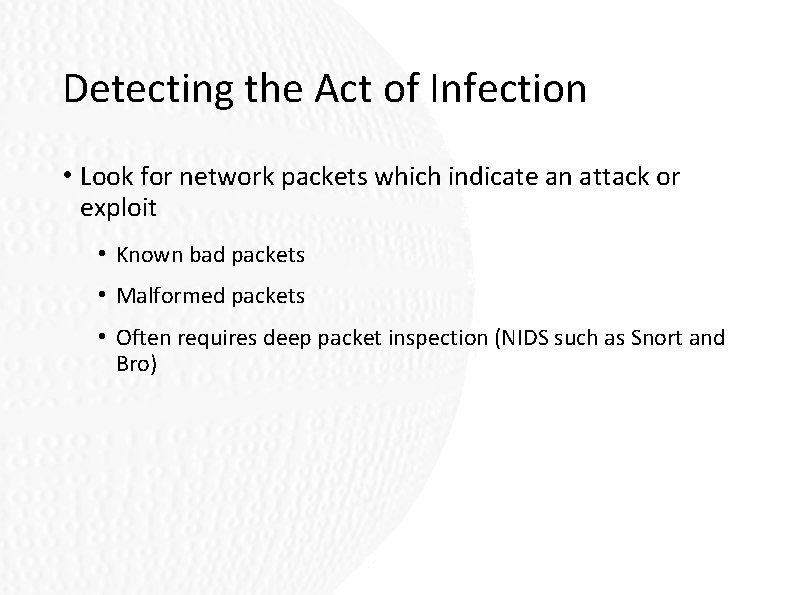 Detecting the Act of Infection • Look for network packets which indicate an attack Detecting the Act of Infection • Look for network packets which indicate an attack