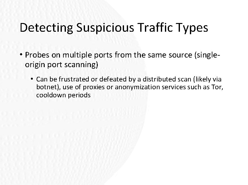 Detecting Suspicious Traffic Types • Probes on multiple ports from the same source (singleorigin Detecting Suspicious Traffic Types • Probes on multiple ports from the same source (singleorigin