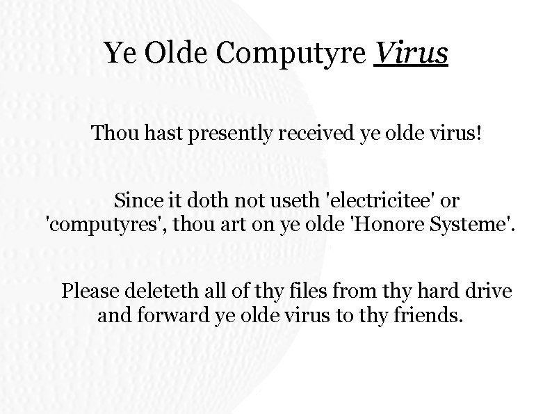 Ye Olde Computyre Virus Thou hast presently received ye olde virus! Since it doth Ye Olde Computyre Virus Thou hast presently received ye olde virus! Since it doth