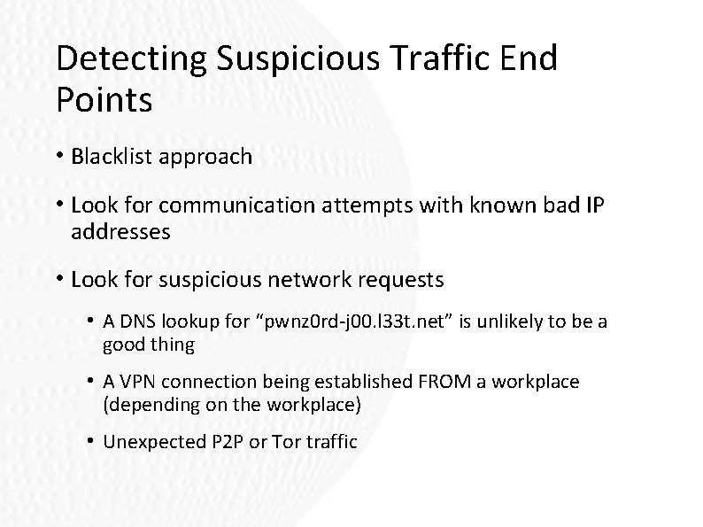 Detecting Suspicious Traffic End Points • Blacklist approach • Look for communication attempts with Detecting Suspicious Traffic End Points • Blacklist approach • Look for communication attempts with