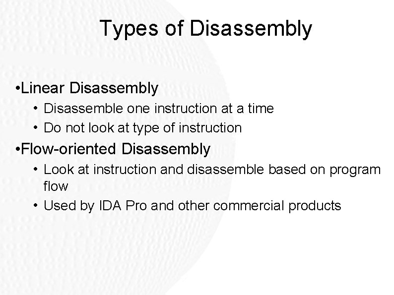 Types of Disassembly • Linear Disassembly • Disassemble one instruction at a time • Types of Disassembly • Linear Disassembly • Disassemble one instruction at a time •