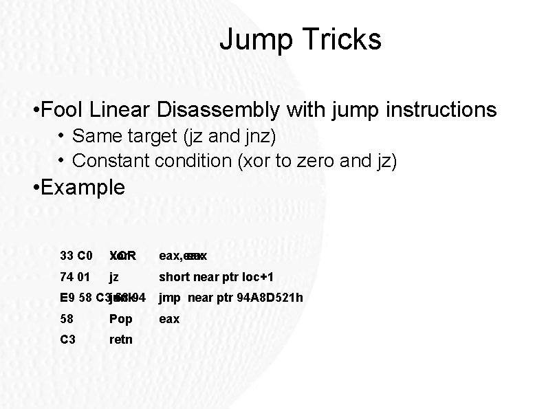 Jump Tricks • Fool Linear Disassembly with jump instructions • Same target (jz and Jump Tricks • Fool Linear Disassembly with jump instructions • Same target (jz and