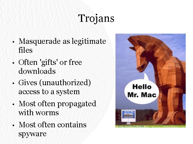 Trojans • Masquerade as legitimate files • Often 'gifts' or free downloads Gives (unauthorized) Trojans • Masquerade as legitimate files • Often 'gifts' or free downloads Gives (unauthorized)