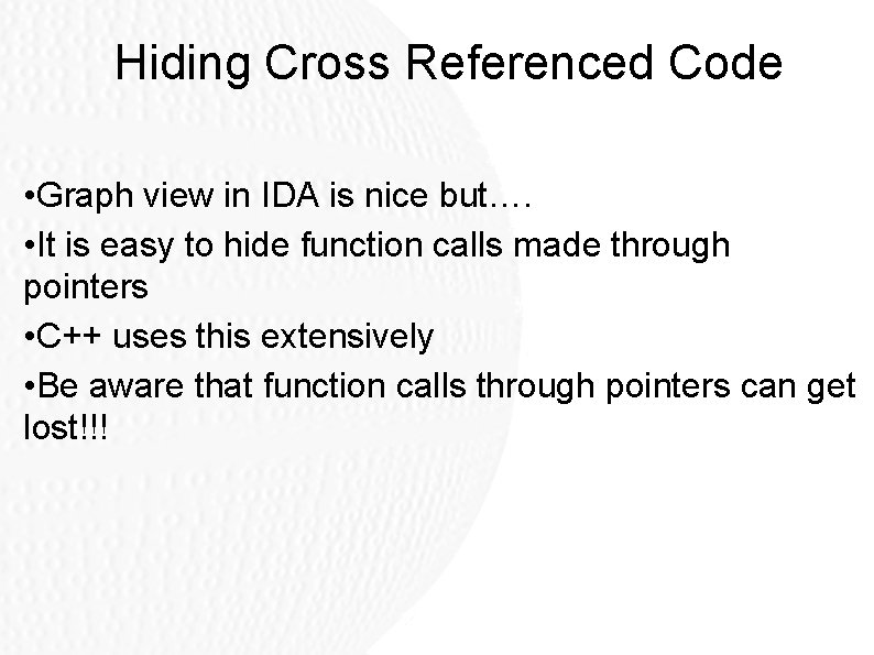 Hiding Cross Referenced Code • Graph view in IDA is nice but…. • It Hiding Cross Referenced Code • Graph view in IDA is nice but…. • It