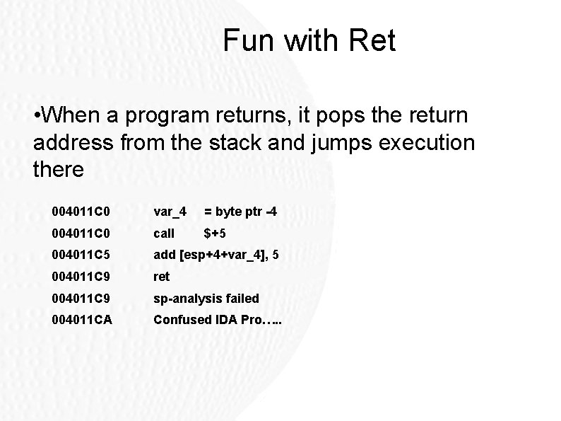 Fun with Ret • When a program returns, it pops the return address from Fun with Ret • When a program returns, it pops the return address from