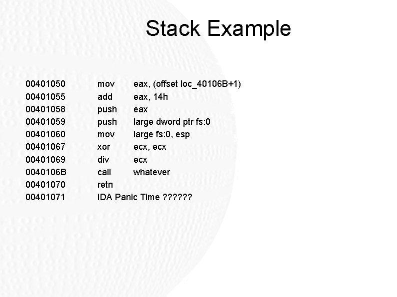 Stack Example 00401050 00401055 00401058 00401059 00401060 00401067 00401069 0040106 B 00401070 00401071 mov Stack Example 00401050 00401055 00401058 00401059 00401060 00401067 00401069 0040106 B 00401070 00401071 mov