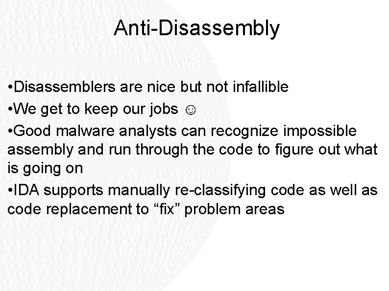 Anti-Disassembly • Disassemblers are nice but not infallible • We get to keep our Anti-Disassembly • Disassemblers are nice but not infallible • We get to keep our