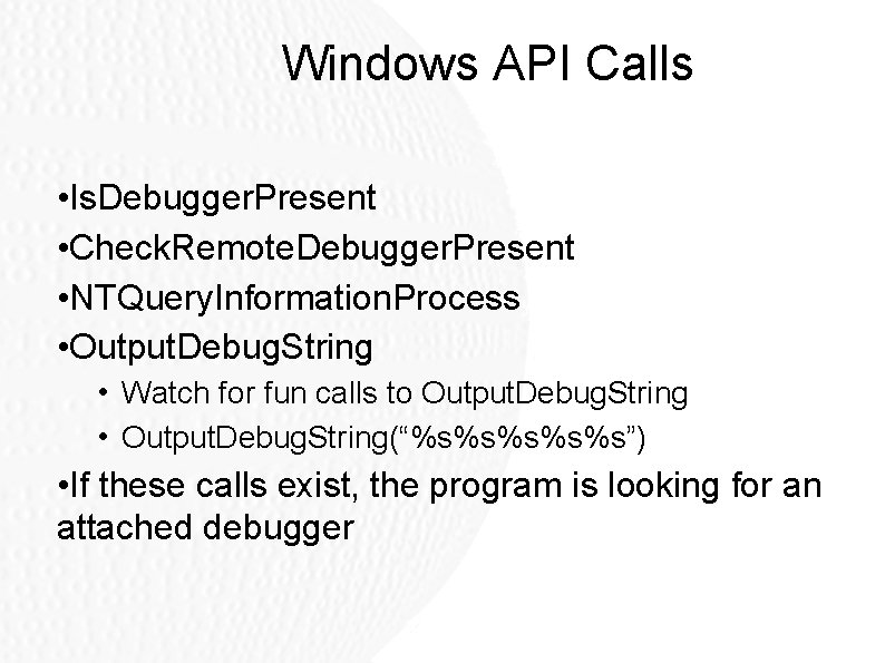 Windows API Calls • Is. Debugger. Present • Check. Remote. Debugger. Present • NTQuery. Windows API Calls • Is. Debugger. Present • Check. Remote. Debugger. Present • NTQuery.