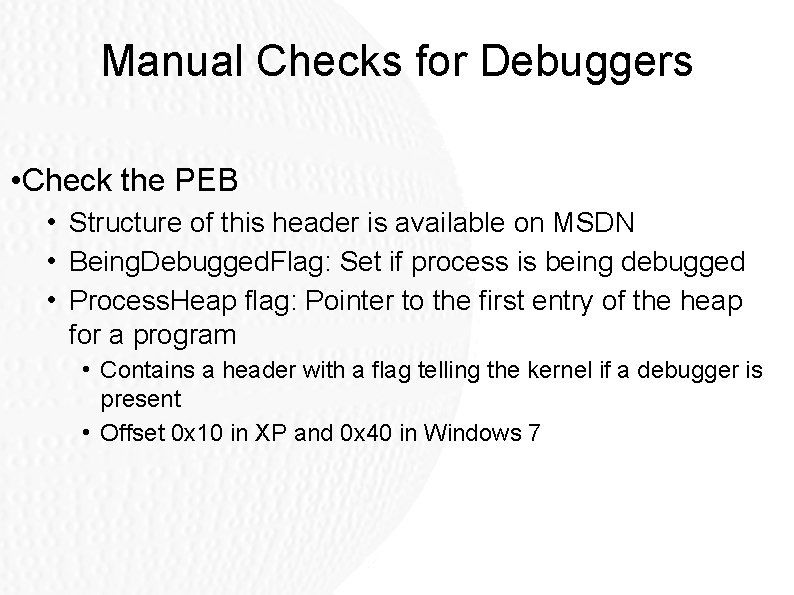 Manual Checks for Debuggers • Check the PEB • Structure of this header is Manual Checks for Debuggers • Check the PEB • Structure of this header is