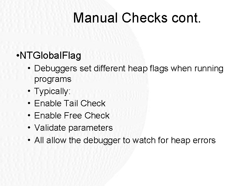 Manual Checks cont. • NTGlobal. Flag • Debuggers set different heap flags when running Manual Checks cont. • NTGlobal. Flag • Debuggers set different heap flags when running