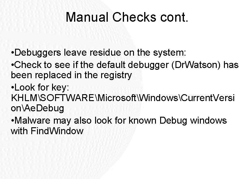 Manual Checks cont. • Debuggers leave residue on the system: • Check to see Manual Checks cont. • Debuggers leave residue on the system: • Check to see