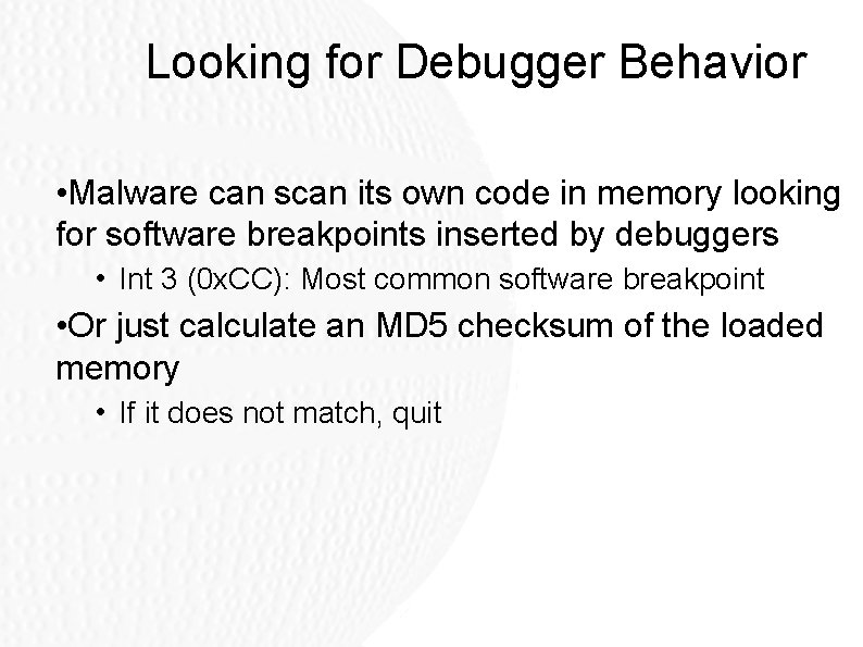 Looking for Debugger Behavior • Malware can scan its own code in memory looking Looking for Debugger Behavior • Malware can scan its own code in memory looking