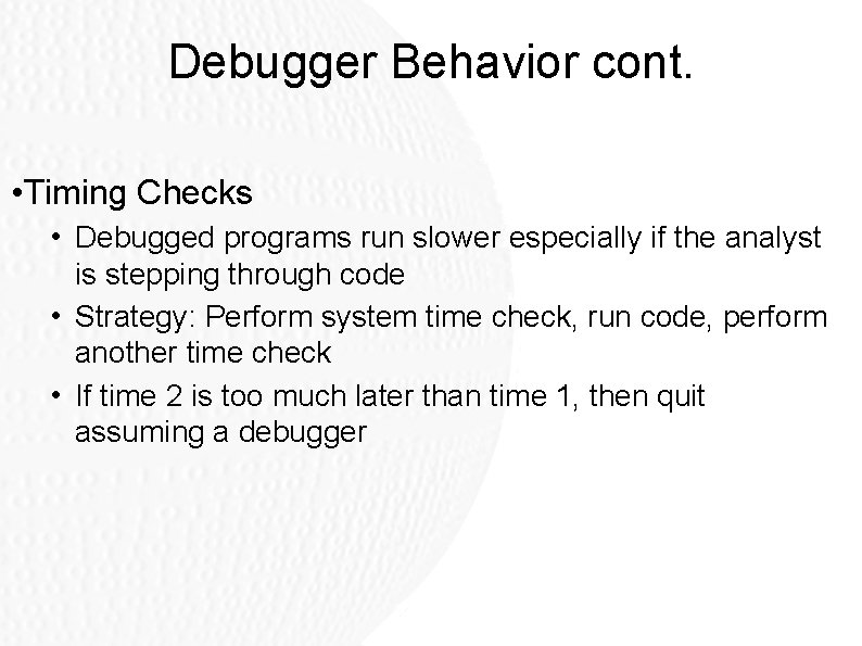 Debugger Behavior cont. • Timing Checks • Debugged programs run slower especially if the Debugger Behavior cont. • Timing Checks • Debugged programs run slower especially if the