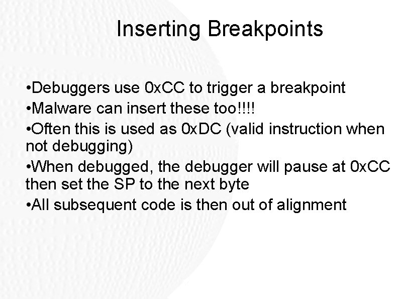 Inserting Breakpoints • Debuggers use 0 x. CC to trigger a breakpoint • Malware Inserting Breakpoints • Debuggers use 0 x. CC to trigger a breakpoint • Malware