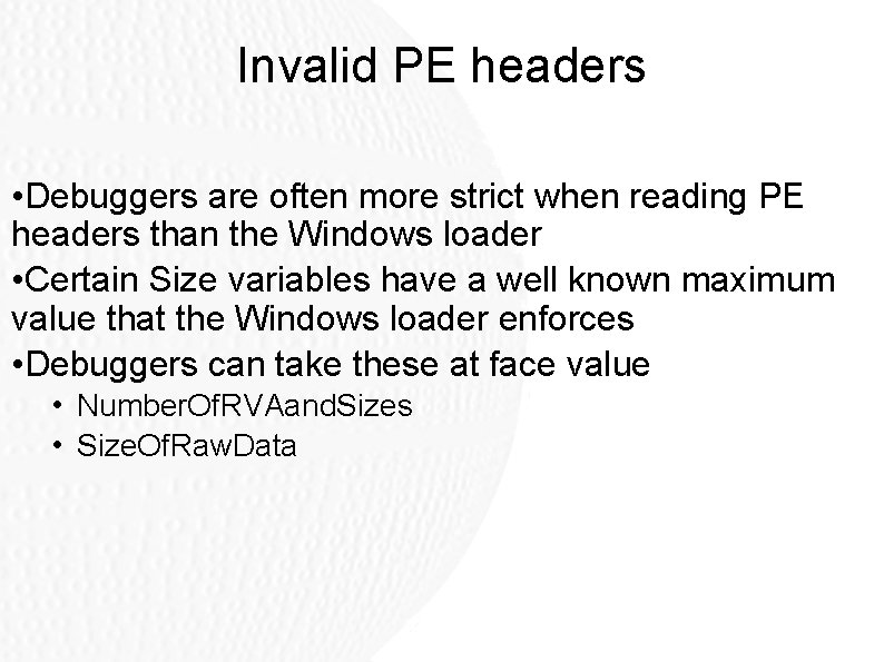 Invalid PE headers • Debuggers are often more strict when reading PE headers than Invalid PE headers • Debuggers are often more strict when reading PE headers than