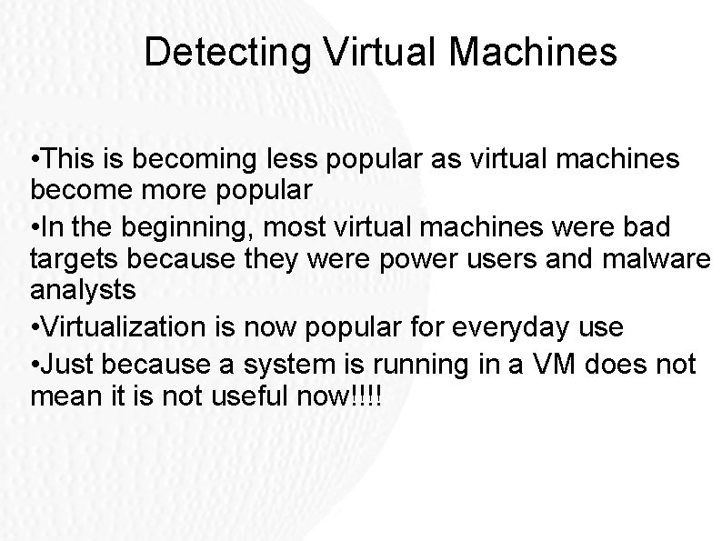 Detecting Virtual Machines • This is becoming less popular as virtual machines become more Detecting Virtual Machines • This is becoming less popular as virtual machines become more