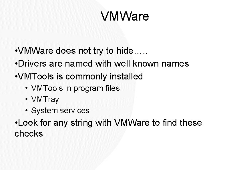 VMWare • VMWare does not try to hide…. . • Drivers are named with VMWare • VMWare does not try to hide…. . • Drivers are named with
