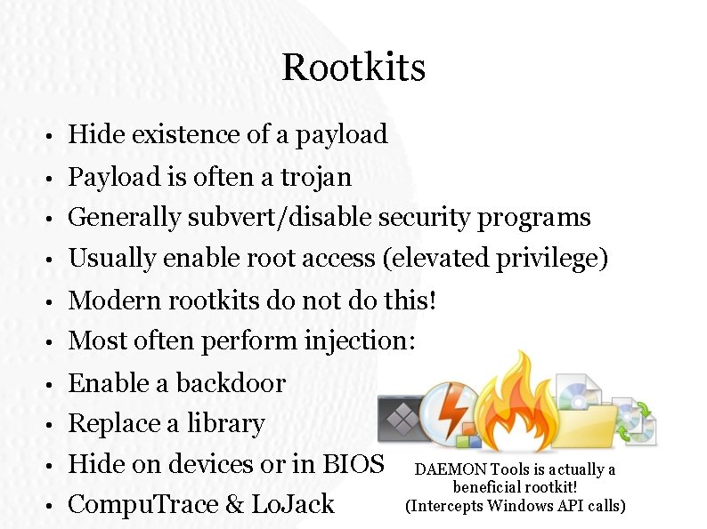 Rootkits • Hide existence of a payload • Payload is often a trojan • Rootkits • Hide existence of a payload • Payload is often a trojan •