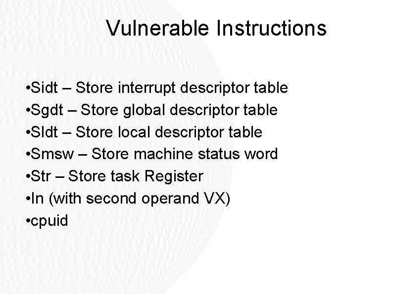 Vulnerable Instructions • Sidt – Store interrupt descriptor table • Sgdt – Store global Vulnerable Instructions • Sidt – Store interrupt descriptor table • Sgdt – Store global