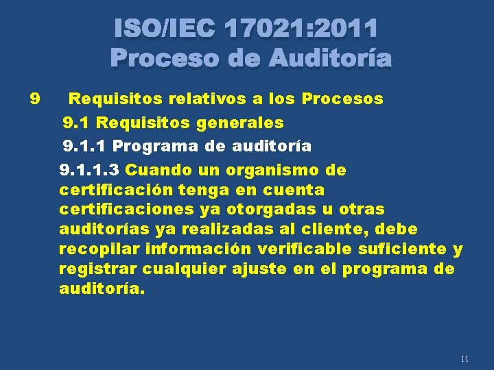 ISO/IEC 17021: 2011 Proceso de Auditoría 9 Requisitos relativos a los Procesos 9. 1