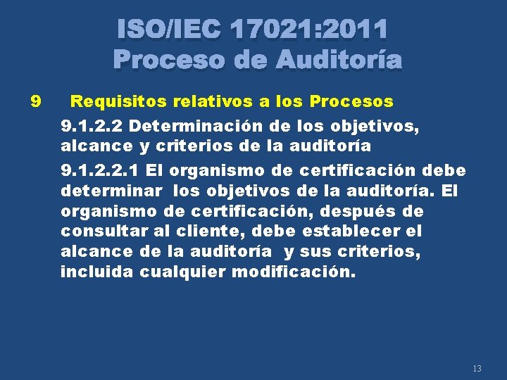 ISO/IEC 17021: 2011 Proceso de Auditoría 9 Requisitos relativos a los Procesos 9. 1.